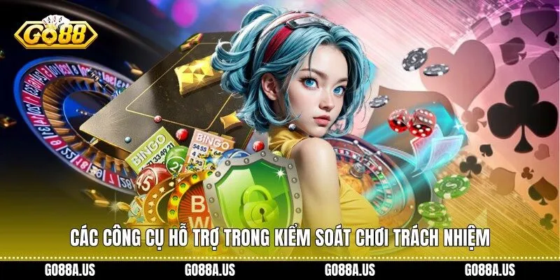 Các công cụ hỗ trợ trong kiểm soát chơi trách nhiệm