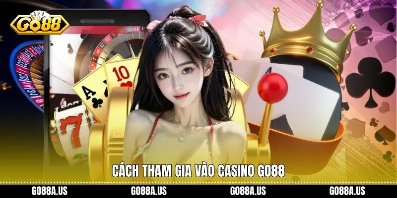Cách tham gia vào casino Go88