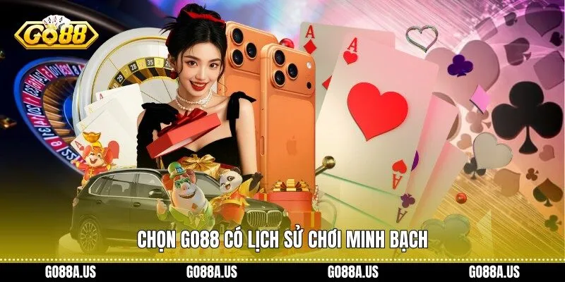 Chọn Go88 có lịch sử chơi minh bạch