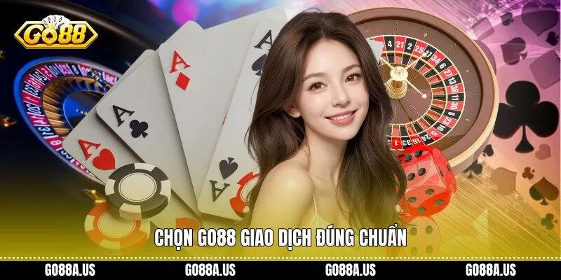 Chọn Go88 giao dịch đúng chuẩn
