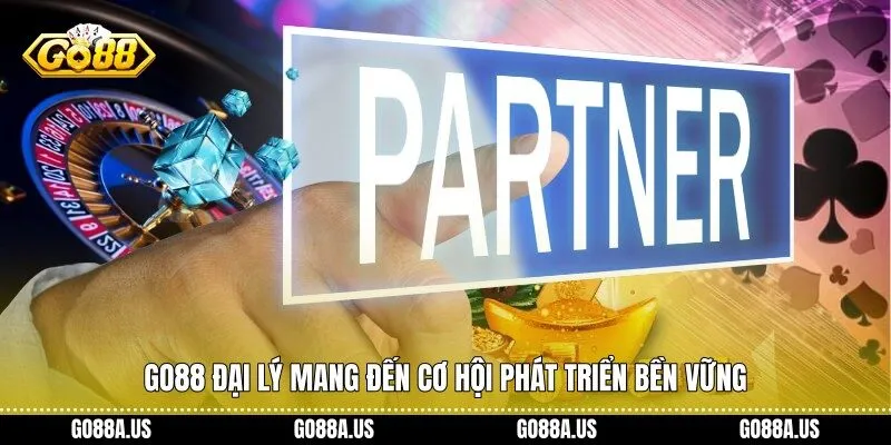 Go88 Đại Lý mang đến cơ hội phát triển bền vững