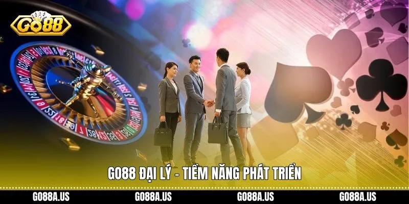 Go88 Đại Lý - Tiềm năng phát triển