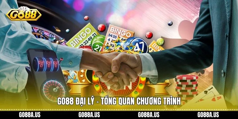 Go88 Đại Lý - Tổng quan chương trình