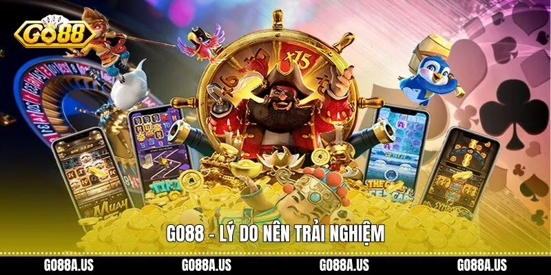 Go88 - Lý do nên trải nghiệm