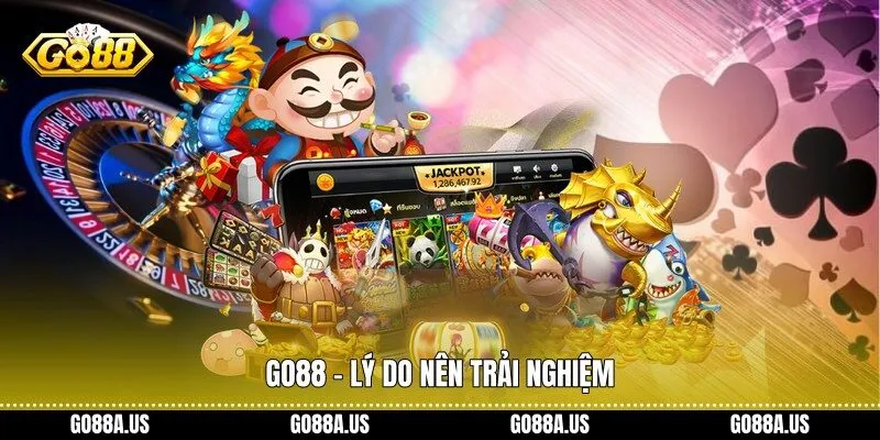 Go88 - Lý do nên trải nghiệm