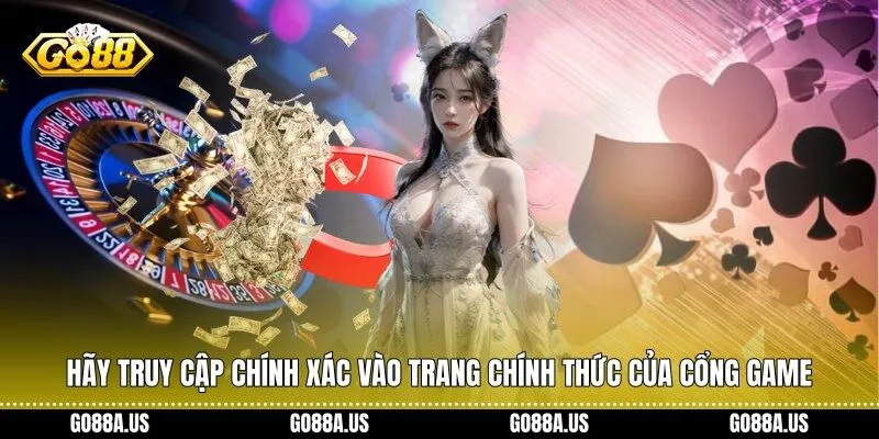 Hãy truy cập chính xác vào trang chính thức của cổng game 