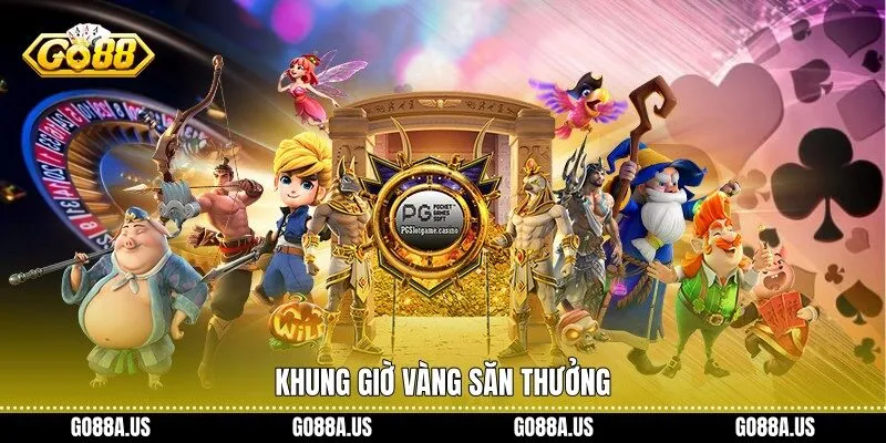 Khung giờ vàng săn thưởng