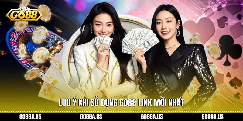 Lưu ý khi sử dụng Go88 Link Mới Nhất