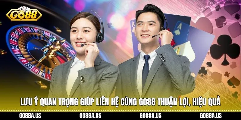 Lưu ý quan trọng giúp liên hệ cùng Go88 thuận lợi, hiệu quả
