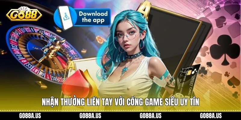 Nhận thưởng liền tay với cổng game siêu uy tín