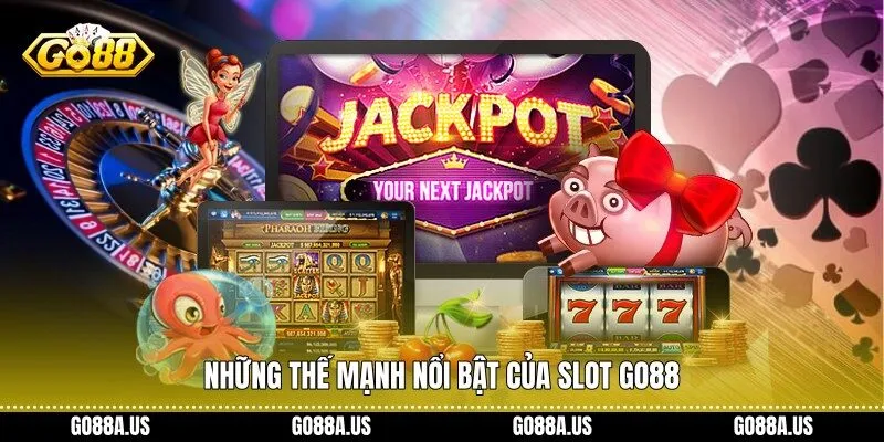 Những thế mạnh nổi bật của Slot Go88