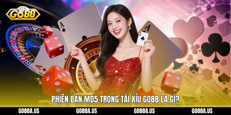 Phiên bản MD5 trong tài xỉu Go88 là gì?