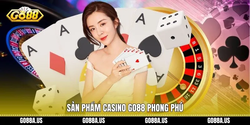Sản phẩm casino Go88 phong phú