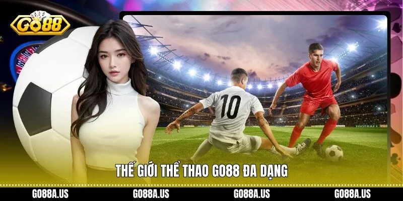 Thế giới Thể Thao Go88 đa dạng