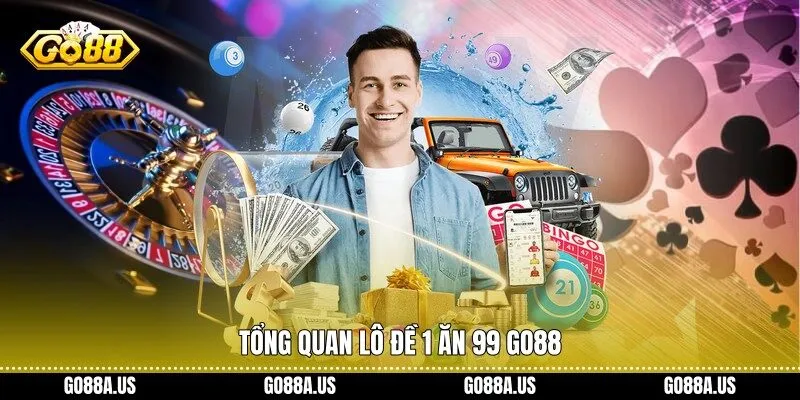 Tổng quan Lô đề 1 ăn 99 Go88