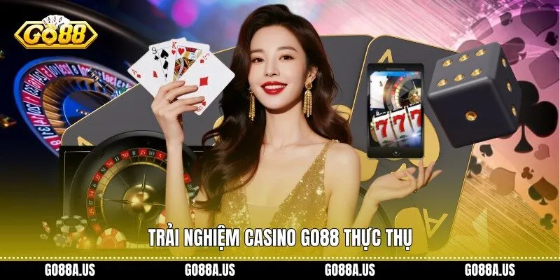 Trải nghiệm casino Go88 thực thụ
