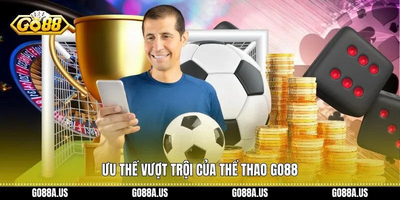 Ưu thế vượt trội của Thể Thao Go88