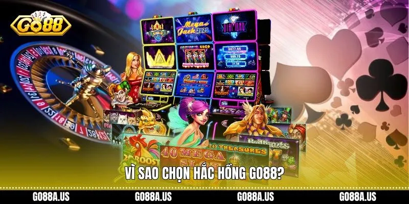 Vì sao chọn Hắc Hồng Go88?