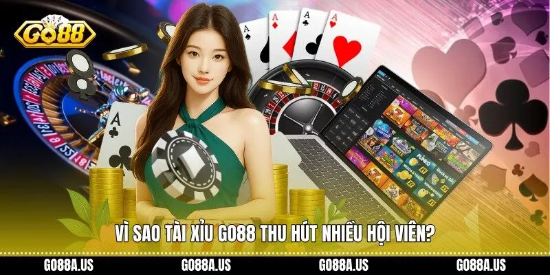 Vì sao Tài xỉu Go88 thu hút nhiều hội viên?